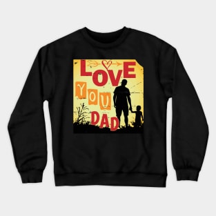 Love You Dad - Father's Day Tshirt Crewneck Sweatshirt